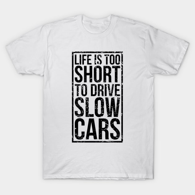 Life is too short to drive slow cars T-Shirt by hoddynoddy